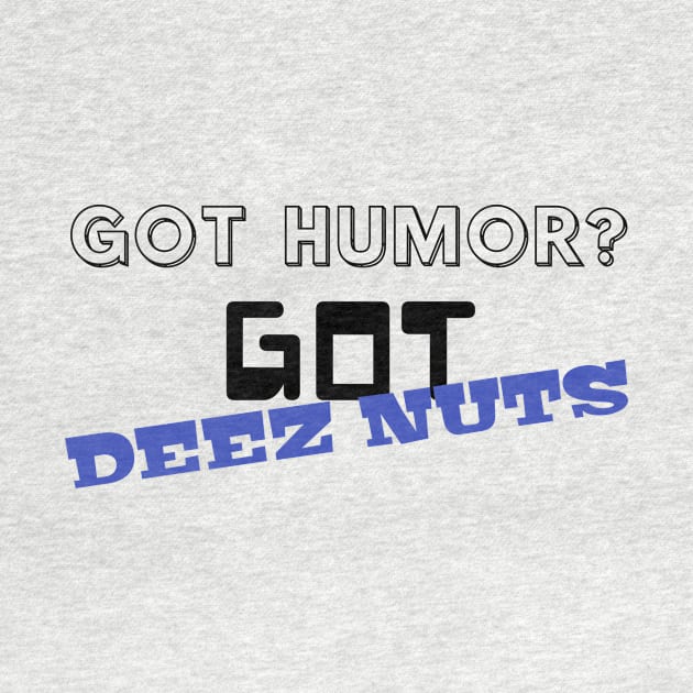 Got Humor? Got Deez Nuts by Salaar Design Hub